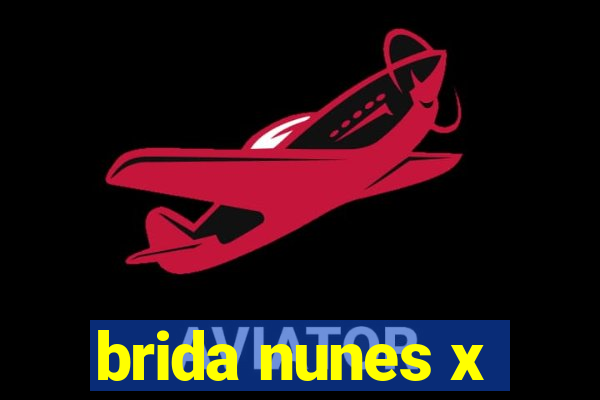 brida nunes x